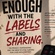 Enough with the Labels and sharing