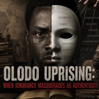 Olodo Uprising: When Ignorance Masquerades as Authenticity.