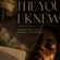 THE YOU I KNEW