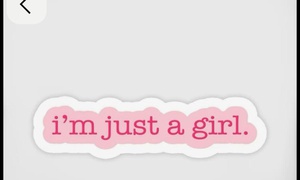 As a girl: I'm just a girl