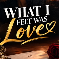 WHAT I FELT WAS LOVE