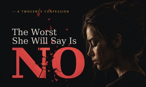 The Worst She Will Say Is "NO"