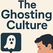 The ghosting culture