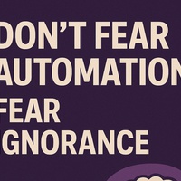 Automation Isn’t Evil — Ignorance Is