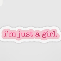 As a girl: I'm just a girl