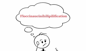 FLOCCINAUCINIHILIPILIFICATION.