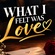 WHAT I FELT WAS LOVE