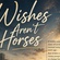 Wishes Aren't Horses