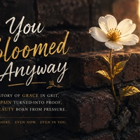 YOU BLOOMED ANYWAY
