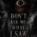 DON'T ASK ME WHAT I SAW 3