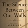 THE SILENCE BETWEEN OUR WALLS (PART 1)