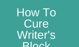 How Do You Cure Writer's Block