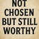 💫Not Chosen, But Still Worthy