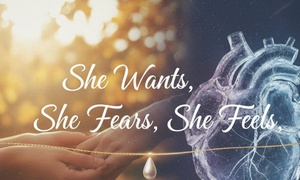 She Wants, She Fears, She Feels