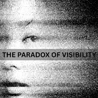 THE PARADOX OF VISIBILITY