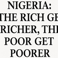 Why Poverty Is Rising in Nigeria: The Rich Get Richer, the Poor Get Poorer